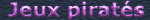 jeux piratés